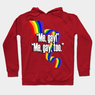Me Gay! Oh, me gay, too! Hoodie